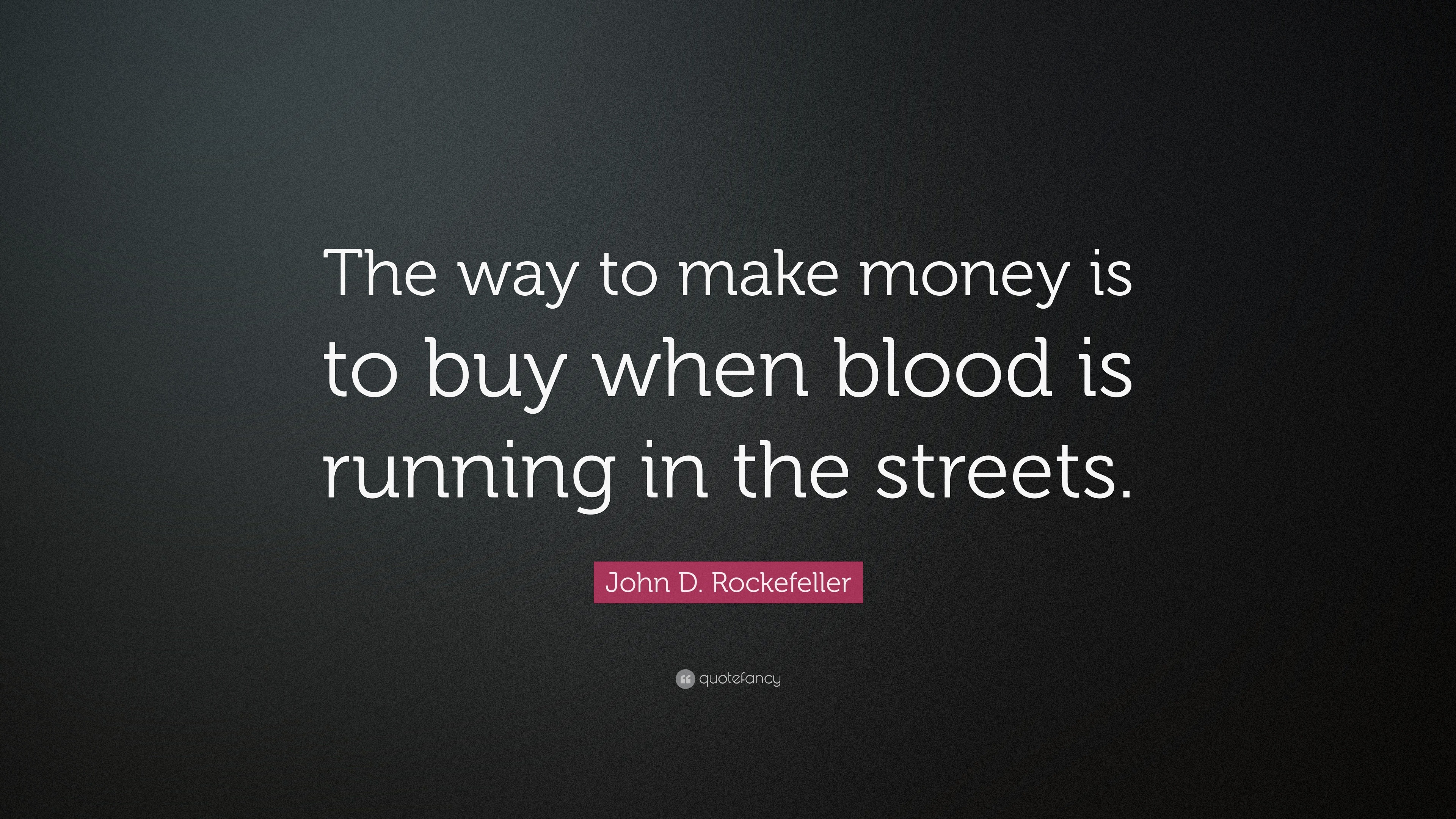 John D Rockefeller Quote The Way To Make Money Is To Buy When - 